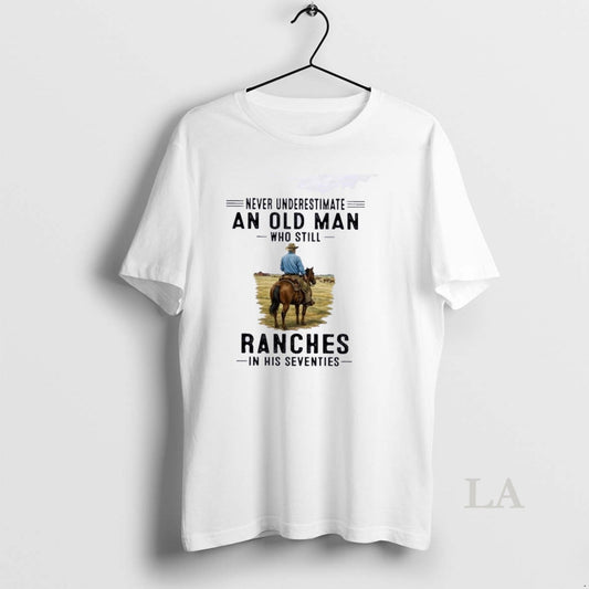 Original Never Underestimate An Old Man Who Still Ranches In His Seventies