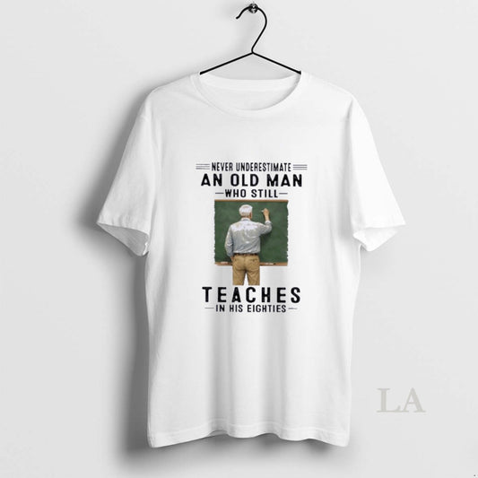 Original Never Underestimate An Old Man Who Still Teaches In His Eighties