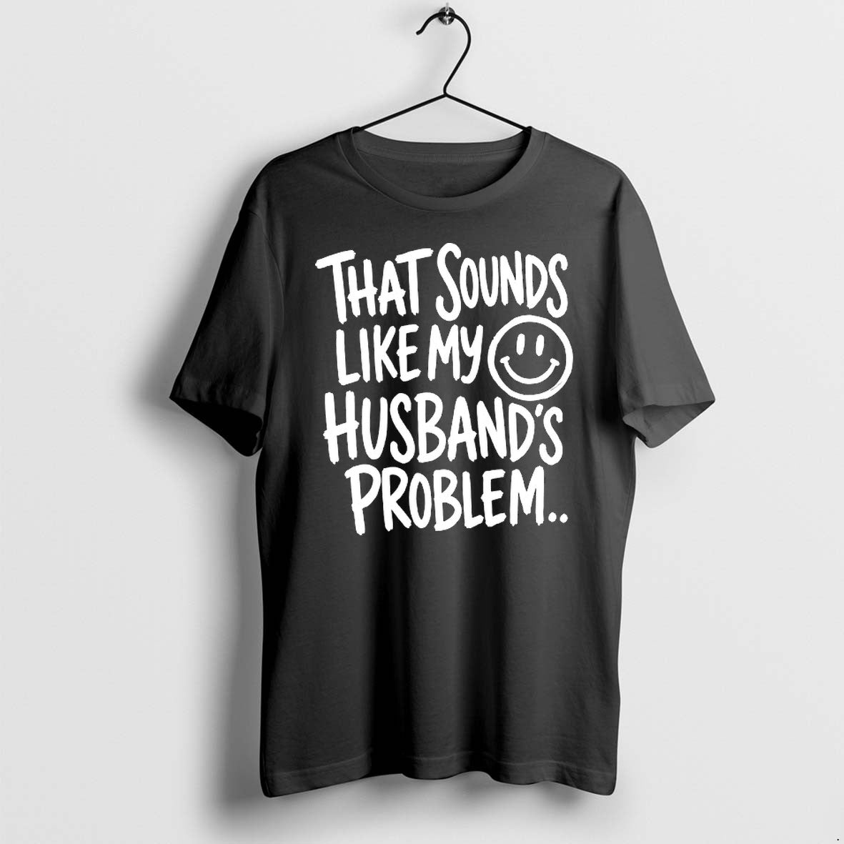 Original That Sounds Like My Smile Husbands Problem Tshirts Jpg