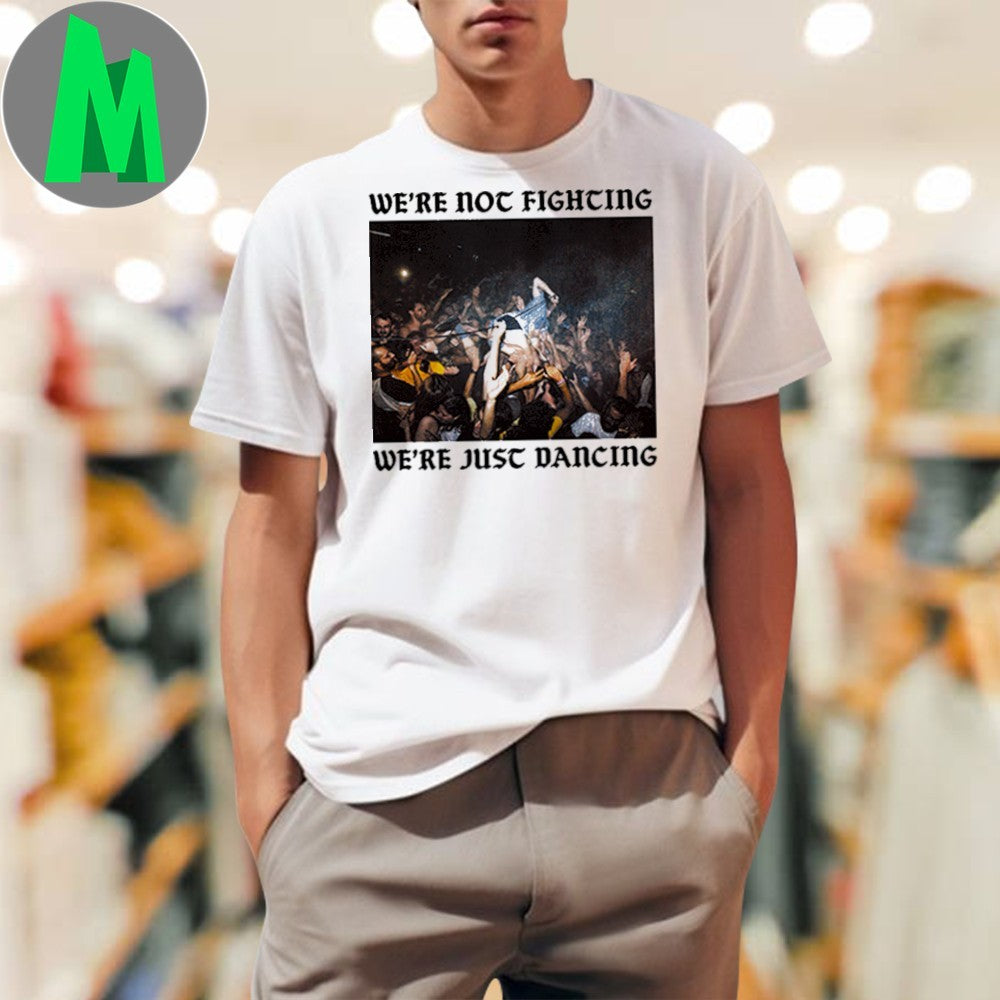 Original We’re Not Fighting We’re Just Dancing Shirt