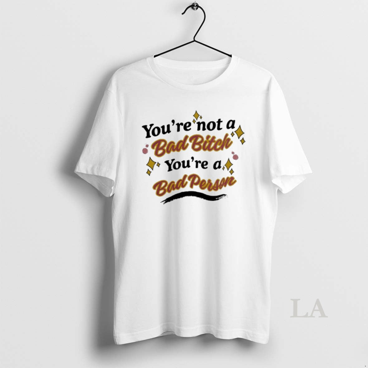 Original Youre Not A Bad Bitch Youre A Bad Person 2026