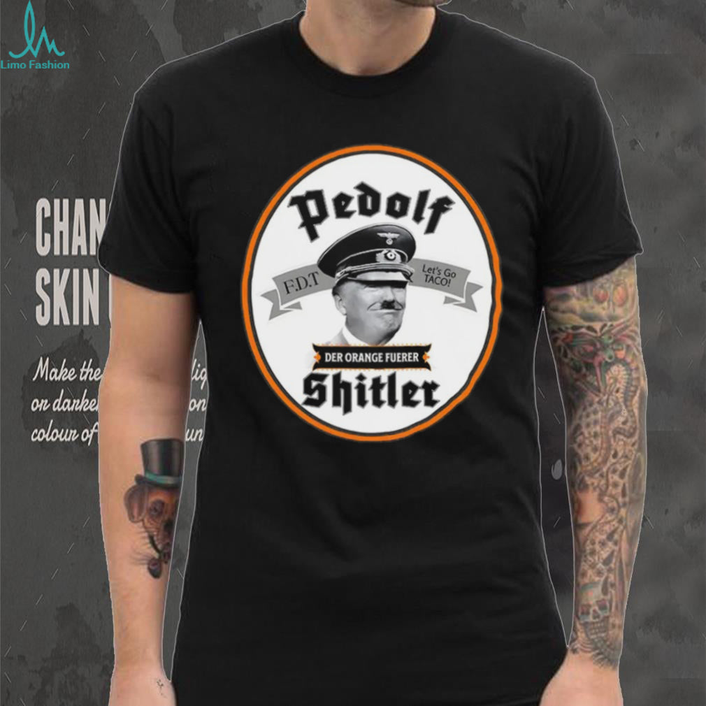Pedolf Shitler Der Orange Fuerer 86 47 shirt