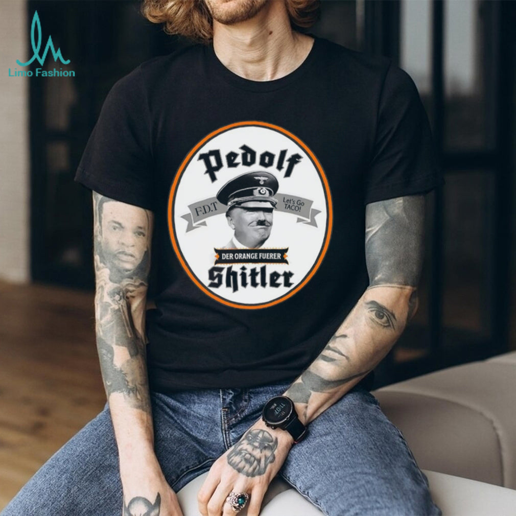 Pedolf Shitler Der Orange Fuerer 86 47 shirt