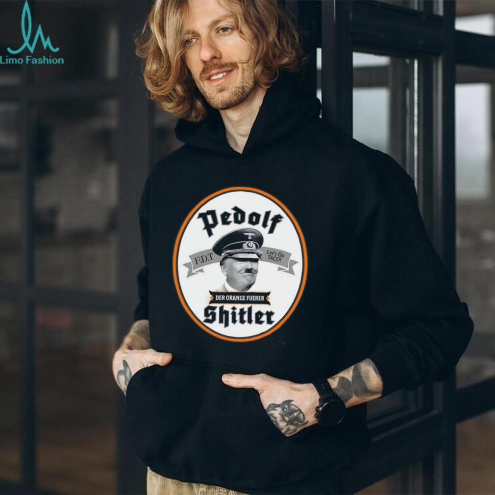Pedolf Shitler Der Orange Fuerer 86 47 shirt