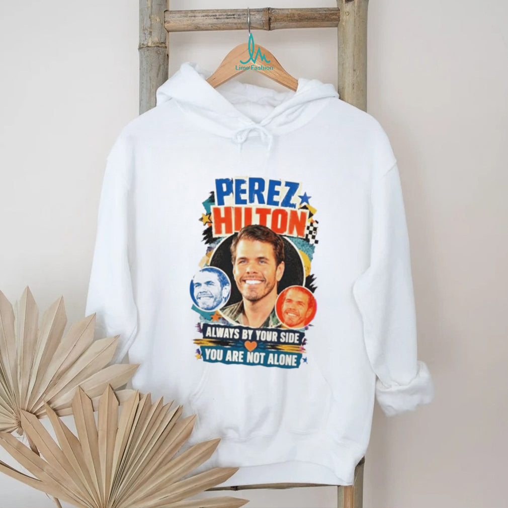 Perez Hilton Always By Your Side Shirt