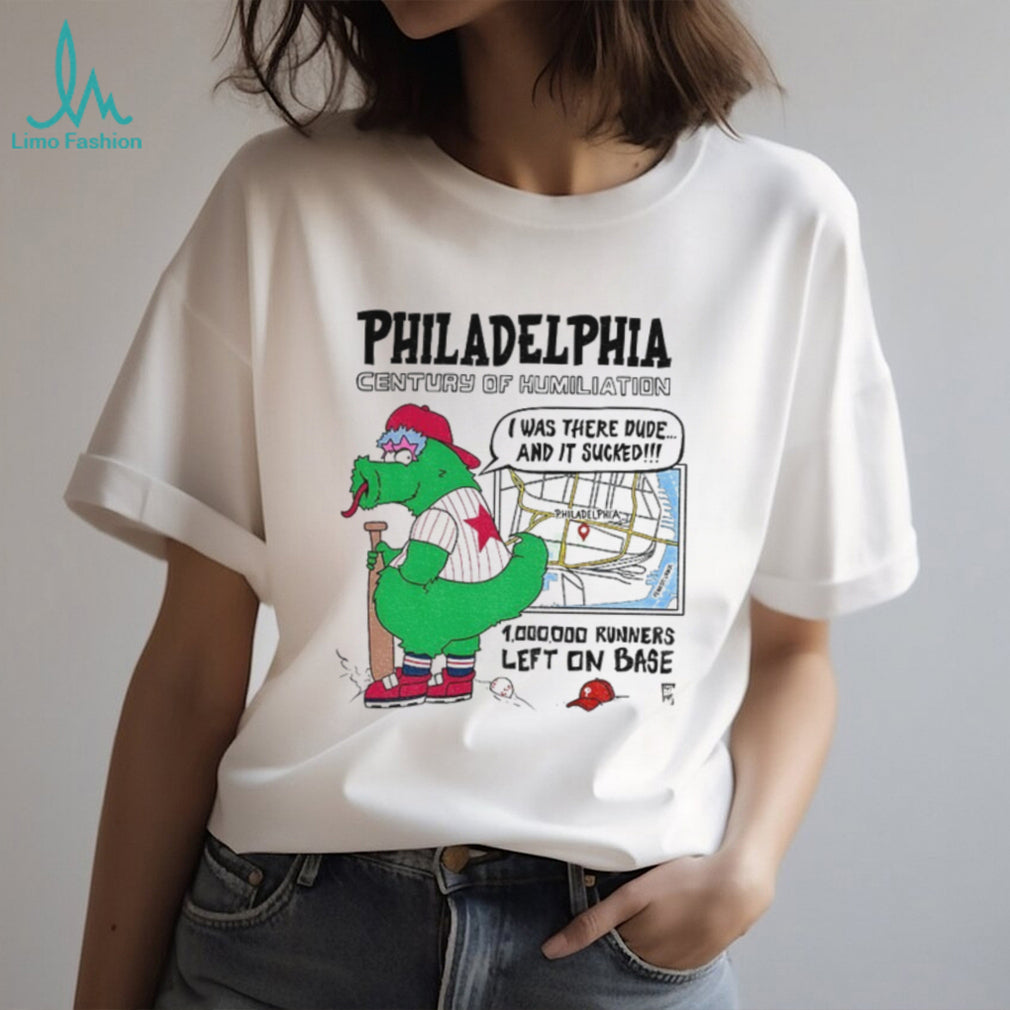 Philly Mascot Philadelphia Century Of Humiliation 1 000 000 Runners Left On Base Shirt