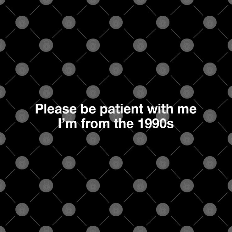 Please Be Patient With Me I’m From The 1900s Humor T Shirt