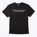 Please Be Patient With Me I’m From The 1900s Humor T Shirt