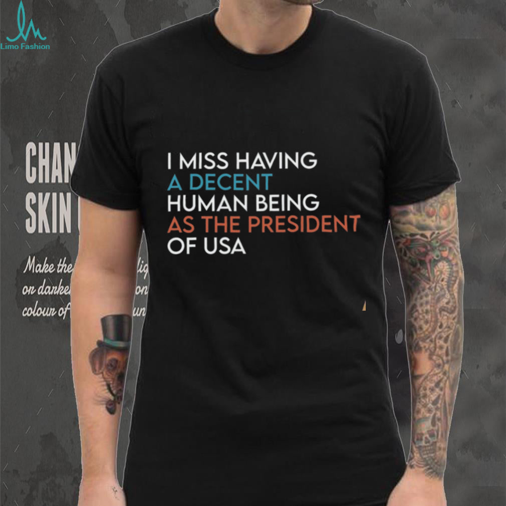 Political Humor Decent Human Being President Of USA Shirt