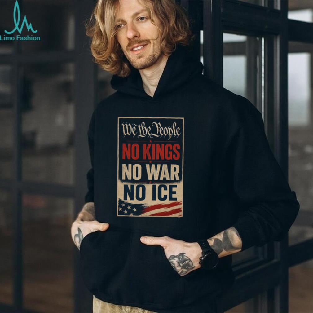 Political Protest We The People No Kings No War No Ice Shirt