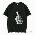 Premium 1 Day 1 Hour 1 Minute 1 Second At A Time Tee T Shirts
