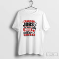 Premium Canadian Jobs Are Worth More Than Cheap Coffee Tee