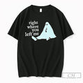 Premium Ghost Right Where You Left Me Tee