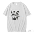 Premium I May Be Fat But Youre Ugly And I Cant Diet Tee T Shirts