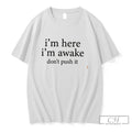 Premium Im Here Im Awake Dont Push It Tee