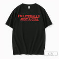 Premium Im Literally Just A Girl Tee