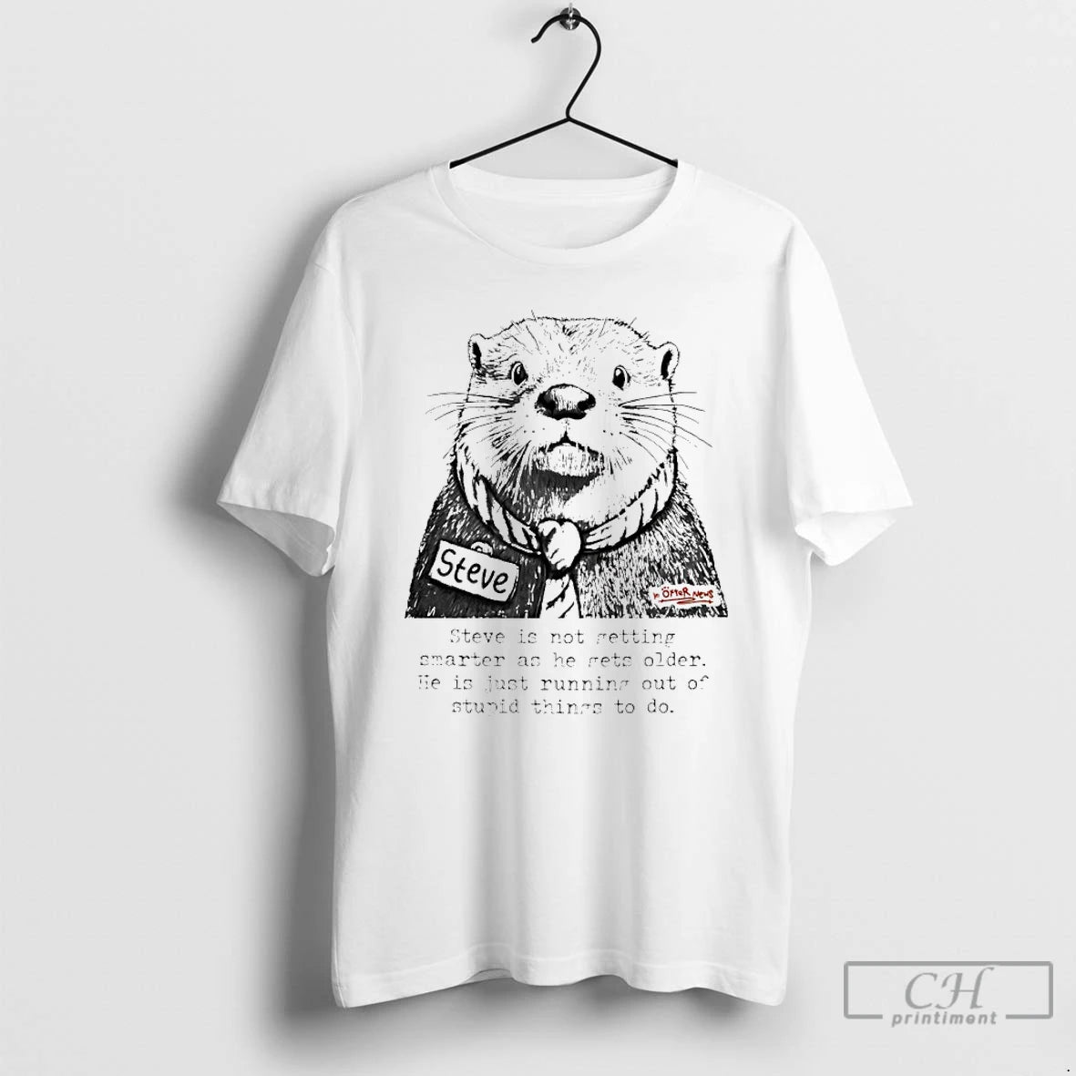 Premium In Otter News Steve Is Not Getting Smarter As He Gets Older T Shirts