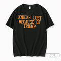 Premium Knicks Lost Because Of Trump Tee