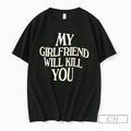Premium My Girlfriend Will Kill You Tee