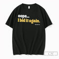 Premium Oops I Bid It Again Tee