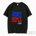 Premium Smart People Dont Like Me Djt Tee