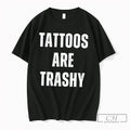 Premium Tattoos Are Trashy Tee