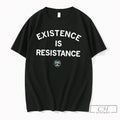 Premium Trans Up Front Existence Is Resistance Tee