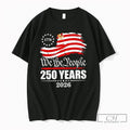 Premium United States 1776 We The People 250 Years 2026 Patriotic American Flag T Shirts