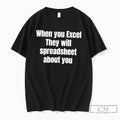 Premium When You Excel They Will Spreadsheet About You Tee