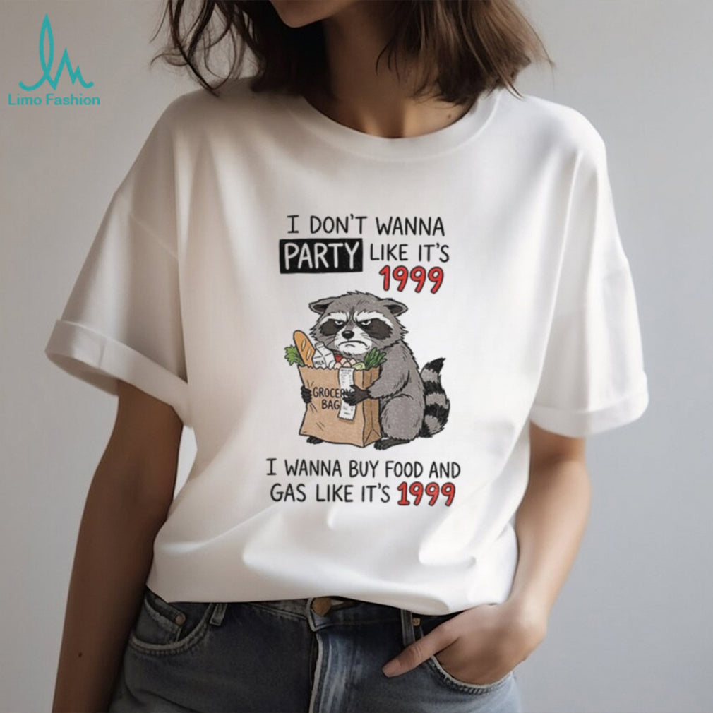 Raccoon Angry Shopping Grocery Bag I Don’t Wanna Party Like It’s 1999 Shirt