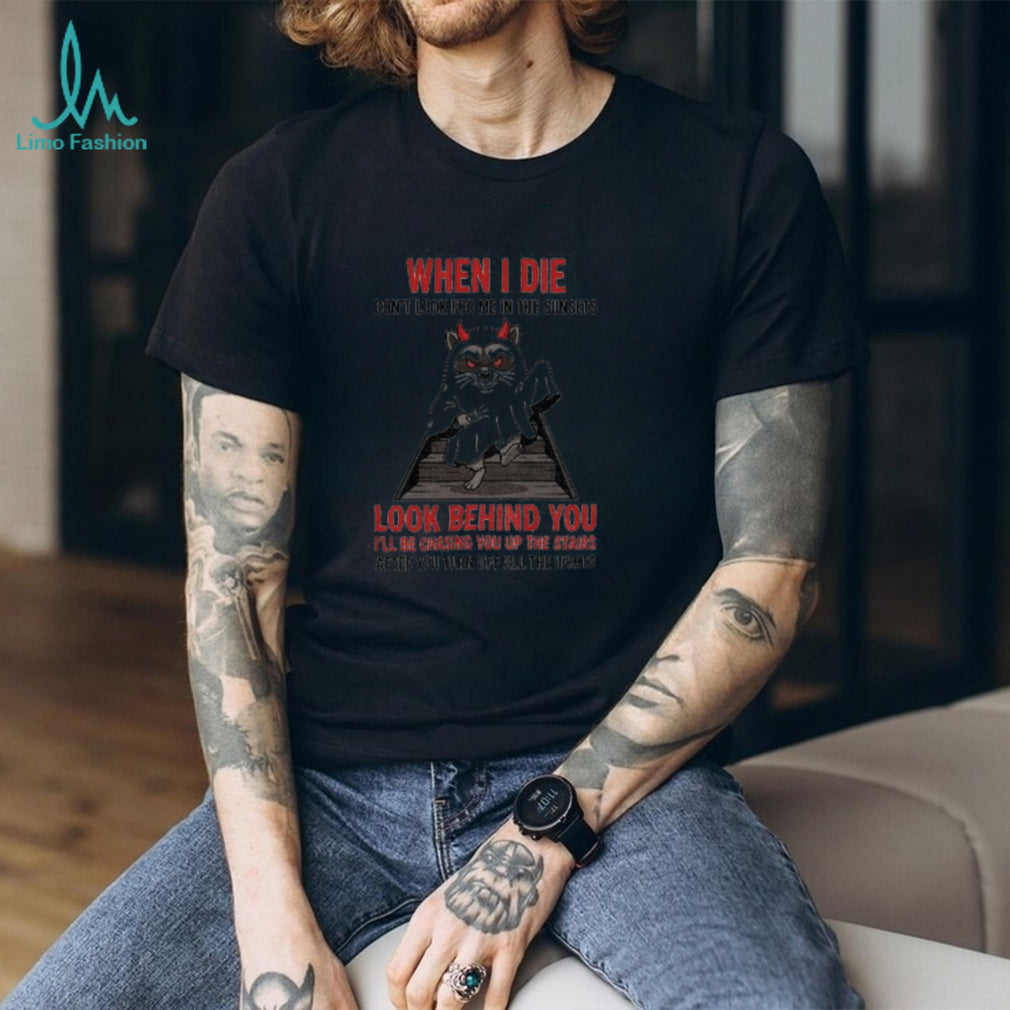 Raccoon Ghost Shirt When I Die Don’t Look For Me In The Sunsets Look Behind You