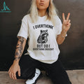 Raccoon I Overthink But Do I Overthink Enough Shirt