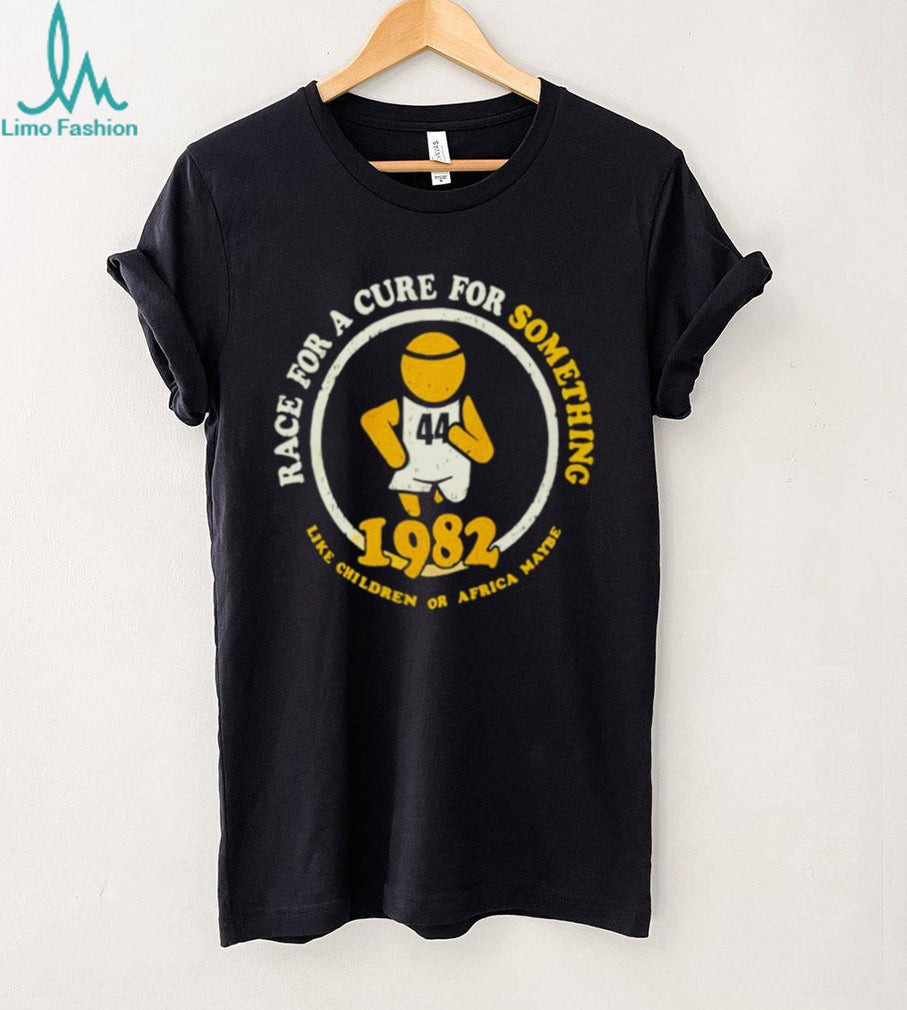 Race For A Cure For Something Like Children Or Africa Maybe 1982 Shirt