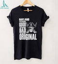 Raiders Oakland The Good The Bad The Original Shirt