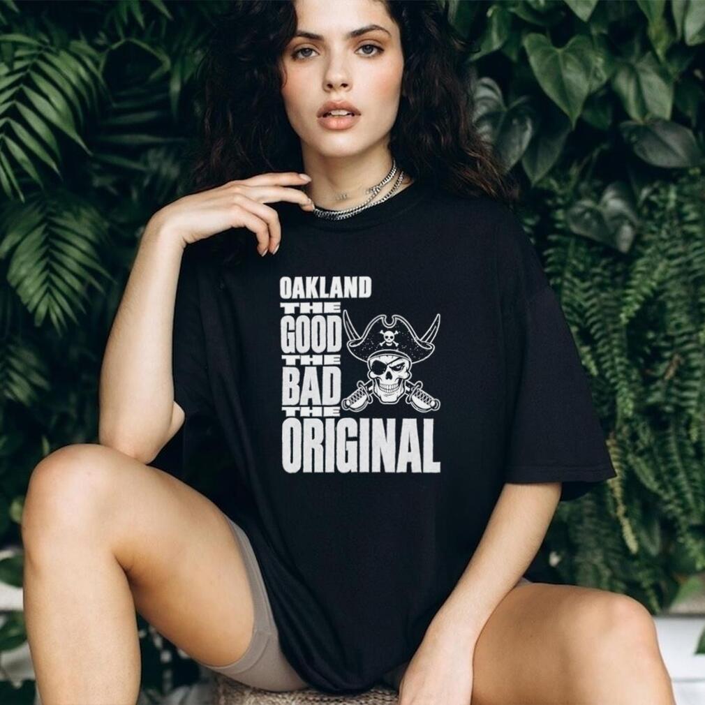 Raiders Oakland The Good The Bad The Original Shirt