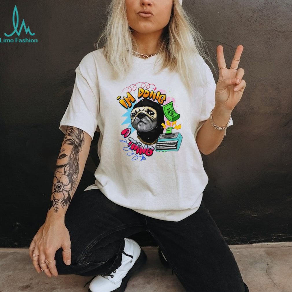 Roodabeguh Im Doing A Thing shirt