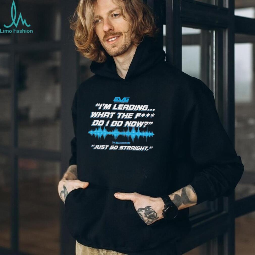 SVG I’m leading what the fuck do I do now just go straight shirt