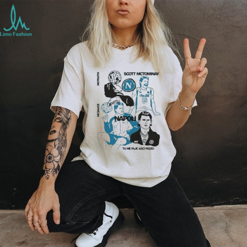 Scott McTominay Napoli McSauce Tu Me Faje Ascì Pazzo shirt