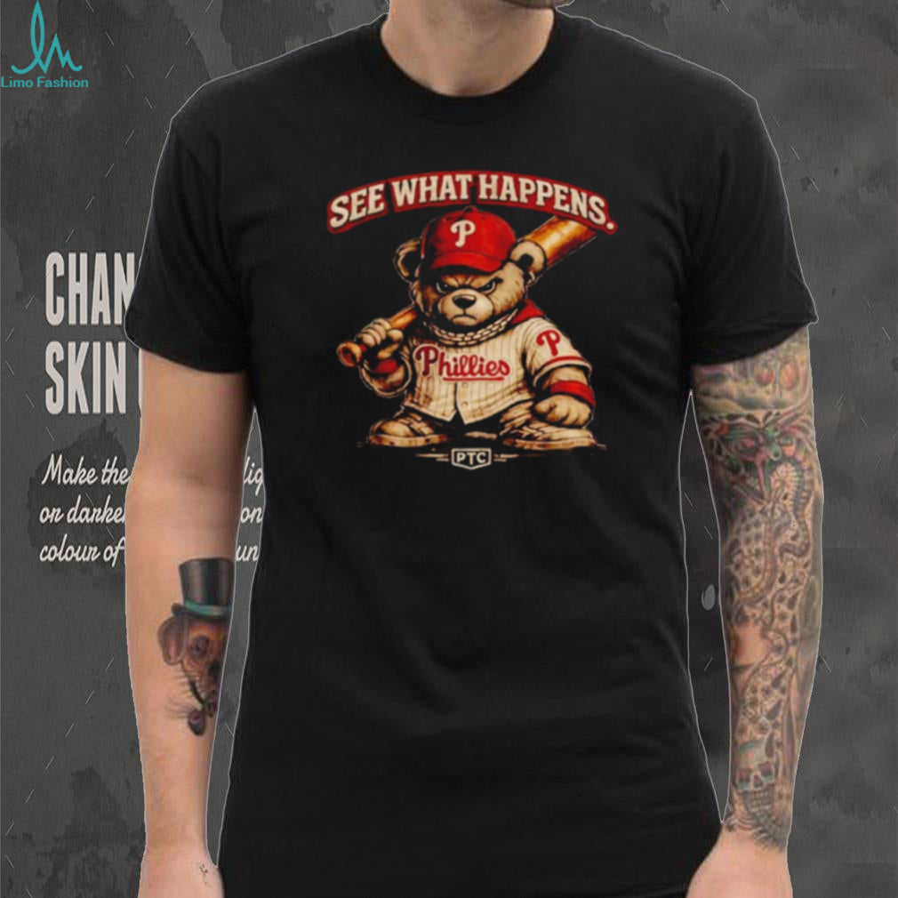 See What Happens Philly Teddy Bear Philadelphia Phillies shirt