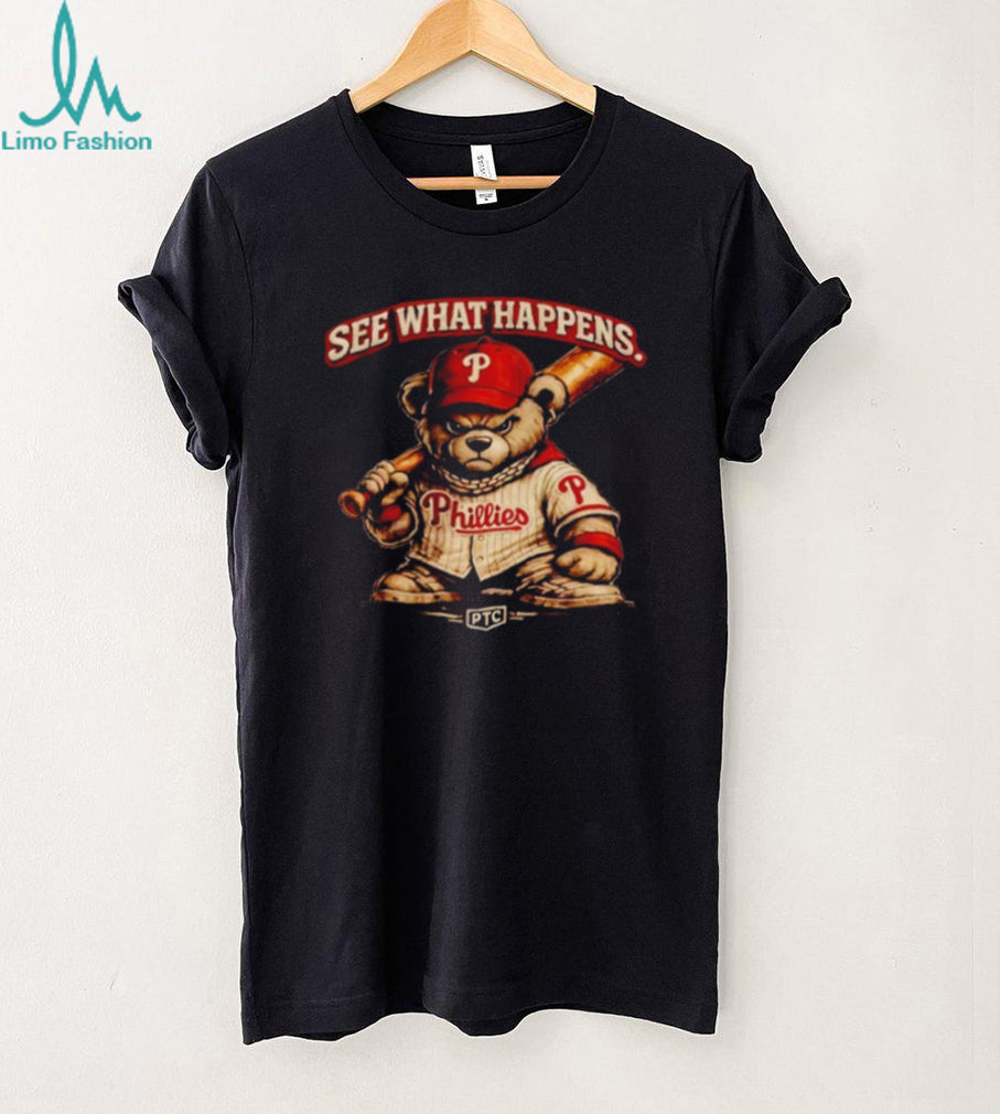 See What Happens Philly Teddy Bear Philadelphia Phillies shirt