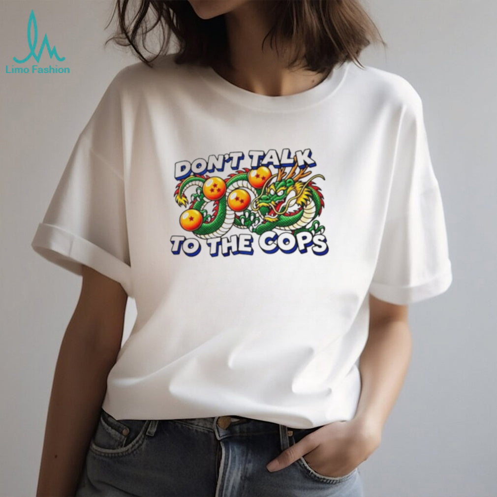 Shenron Dragon Ball Z don’t talk to the cops shirt