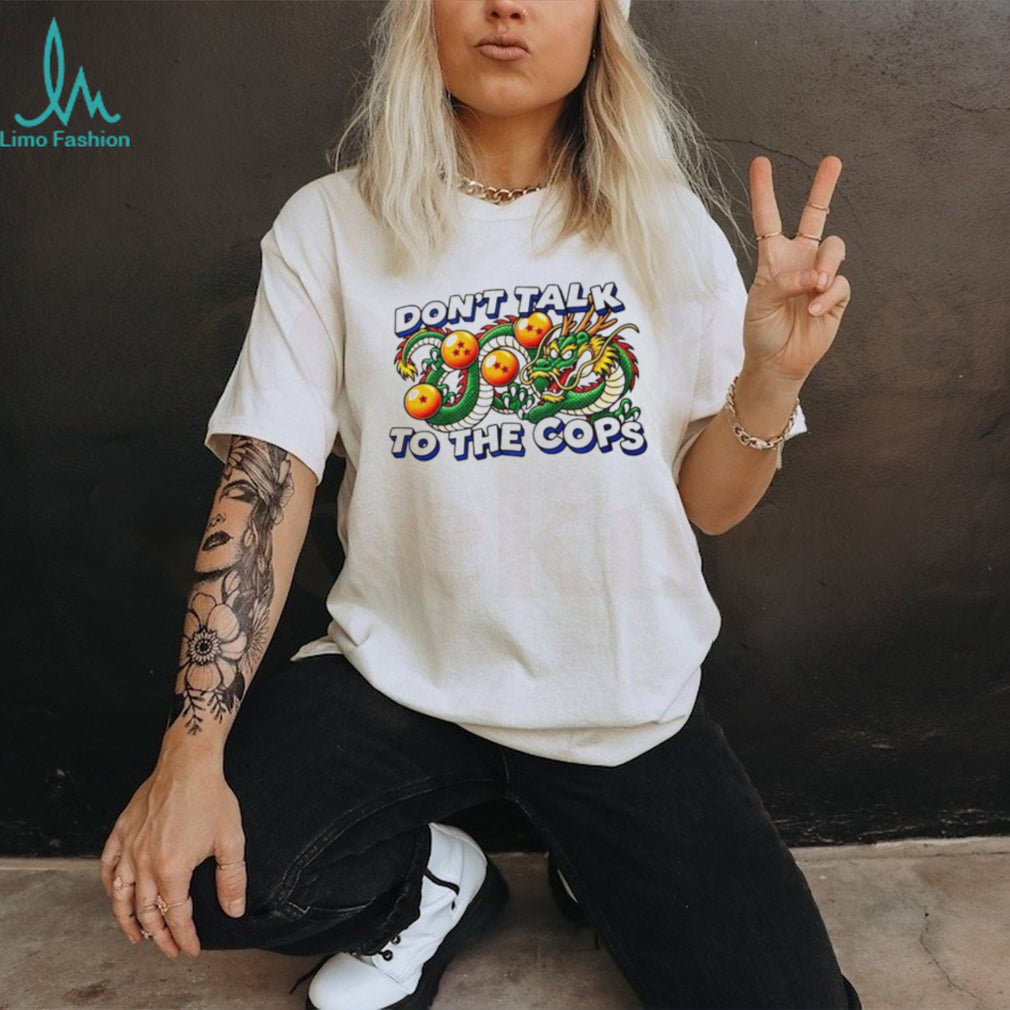 Shenron Dragon Ball Z don’t talk to the cops shirt