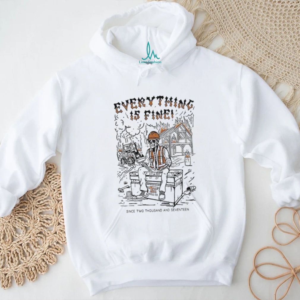 Skeleton Everything is fine since two thousand seventeen shirt