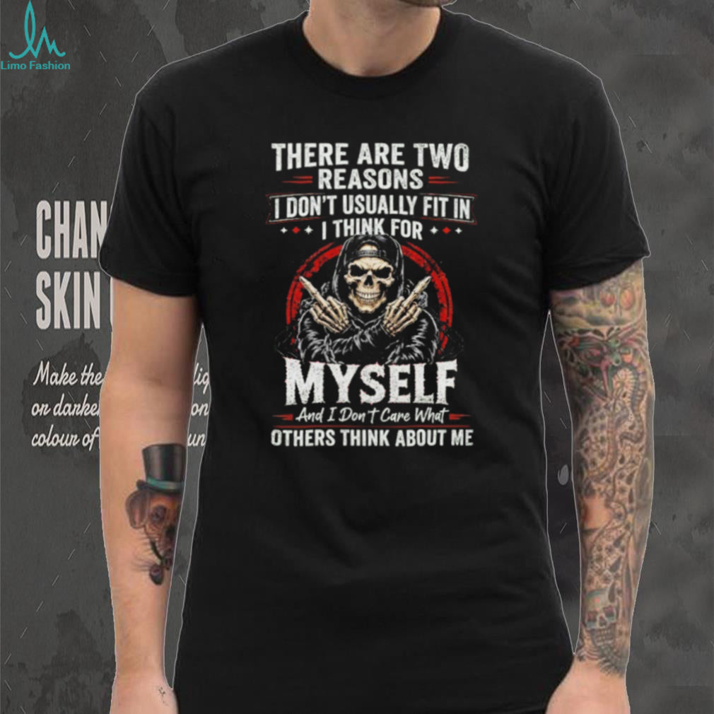 Skull there are two reasons I don’t usually fit in i think for myself shirt