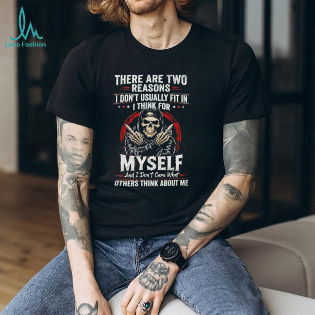 Skull there are two reasons I don’t usually fit in i think for myself shirt