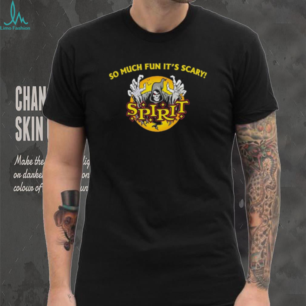 So much fun it’s scary Spirit Death shirt