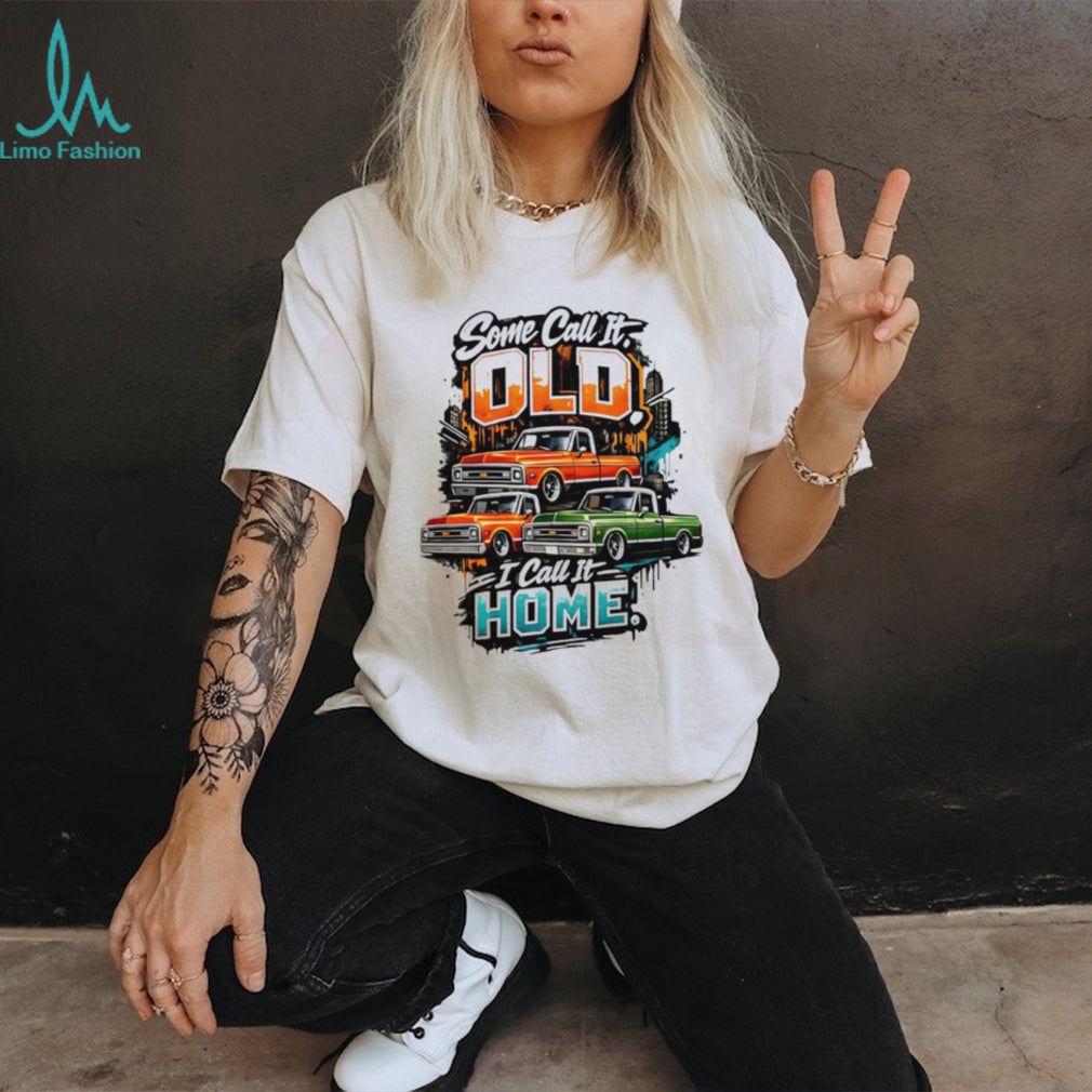 Some Call It Old I Call It Home Vintage Pickup Truck shirt