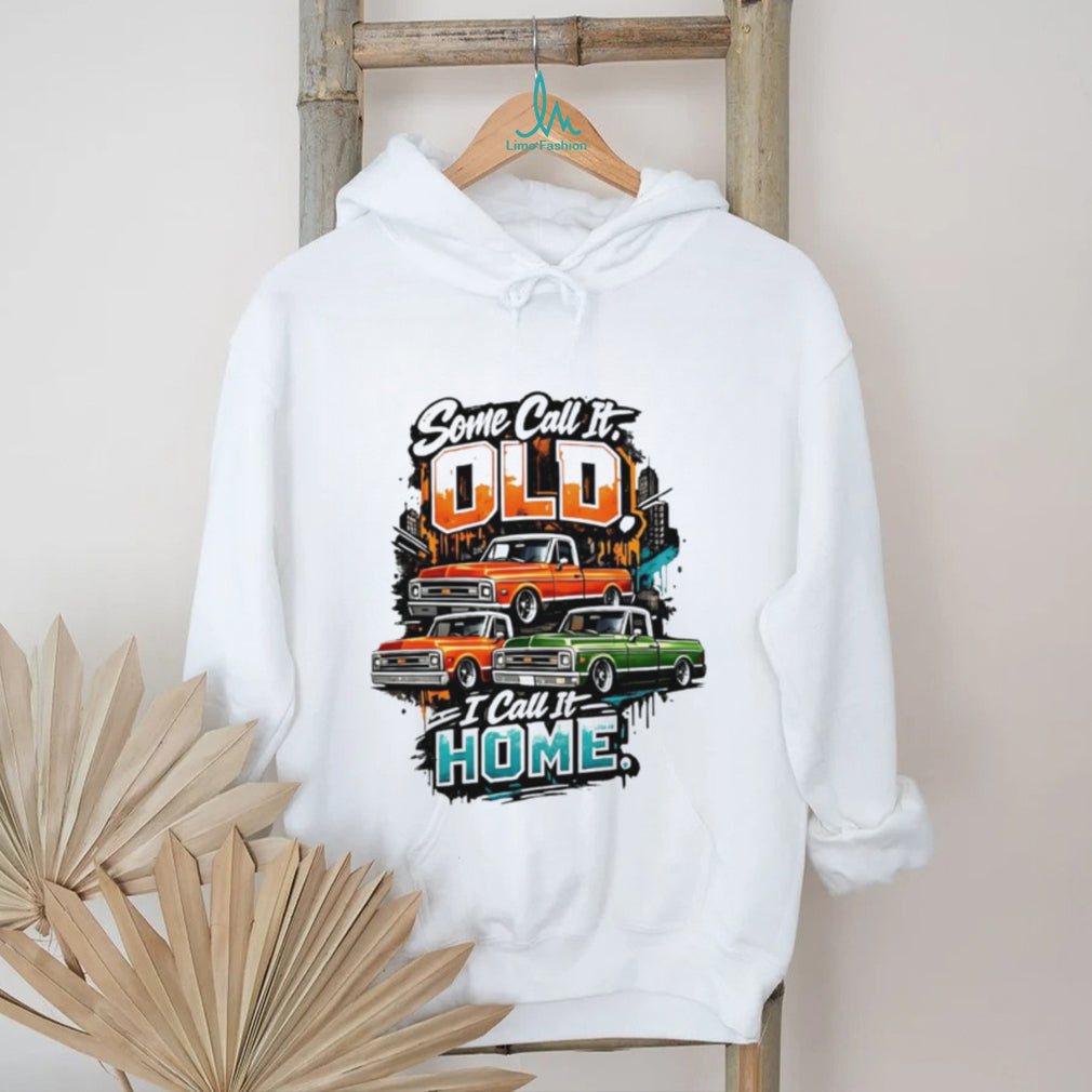 Some Call It Old I Call It Home Vintage Pickup Truck shirt