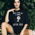 Stick Figure Character Casual Tee Wait For Me I Have Little Legs Funny shirt