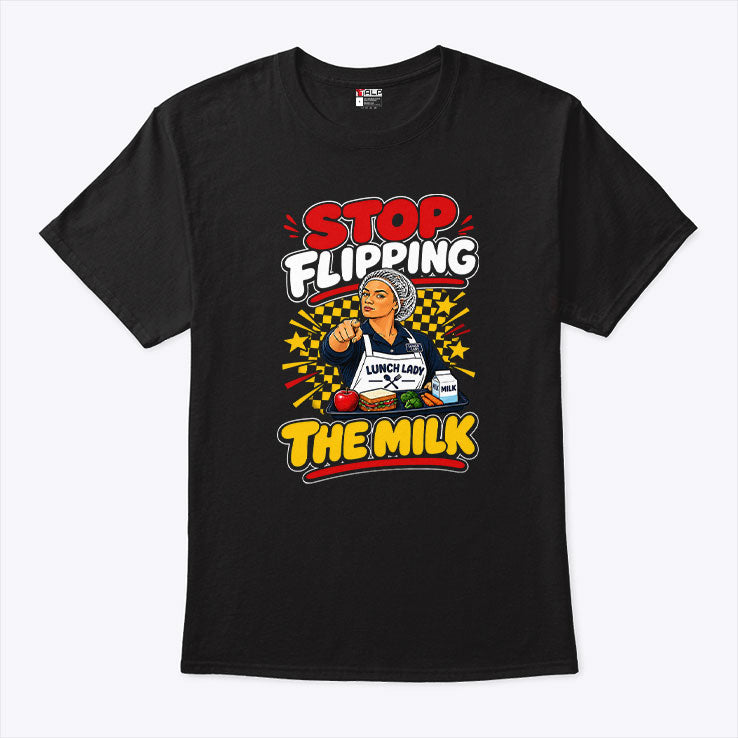 Stop Flipping The Milk Lunch Lady Cafeteria Worker T Shirt